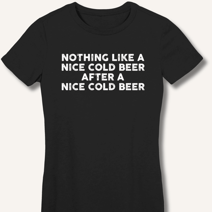 Nothing Like a Nice Cold Beer Fitted T-Shirt - Sip & Shirt