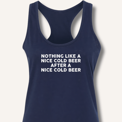 Nothing Like a Nice Cold Beer Racerback Tank - Sip & Shirt