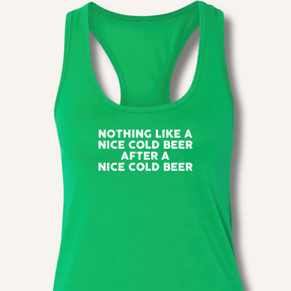 Nothing Like a Nice Cold Beer Racerback Tank - Sip & Shirt