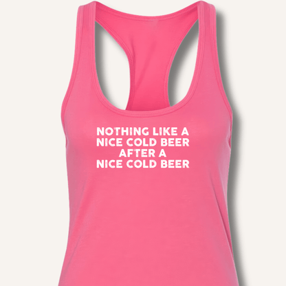 Nothing Like a Nice Cold Beer Racerback Tank - Sip & Shirt