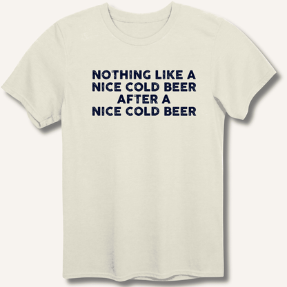 Nothing Like a Nice Cold Beer T-Shirt - Sip & Shirt