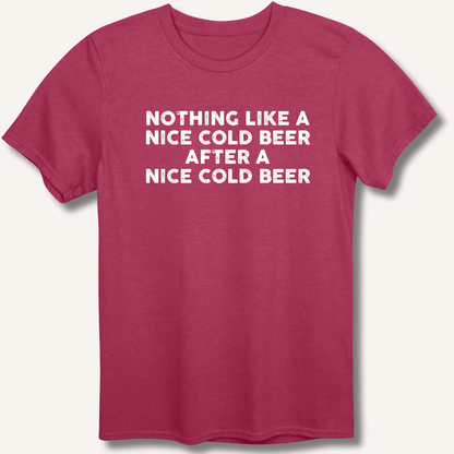 Nothing Like a Nice Cold Beer T-Shirt - Sip & Shirt
