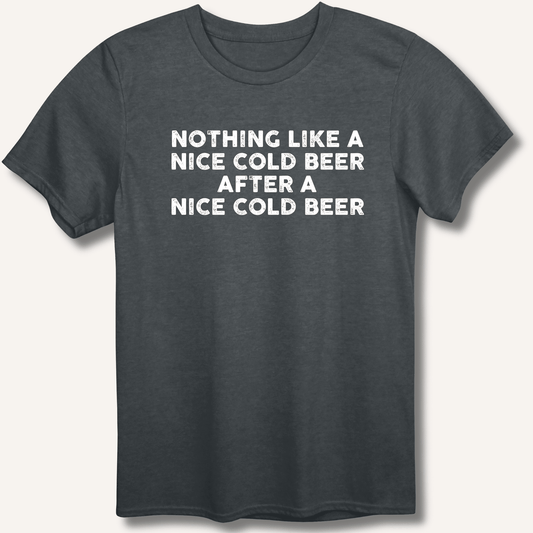 Nothing Like a Nice Cold Beer T-Shirt - Sip & Shirt