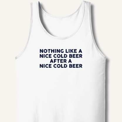 Nothing Like a Nice Cold Beer Tank - Sip & Shirt