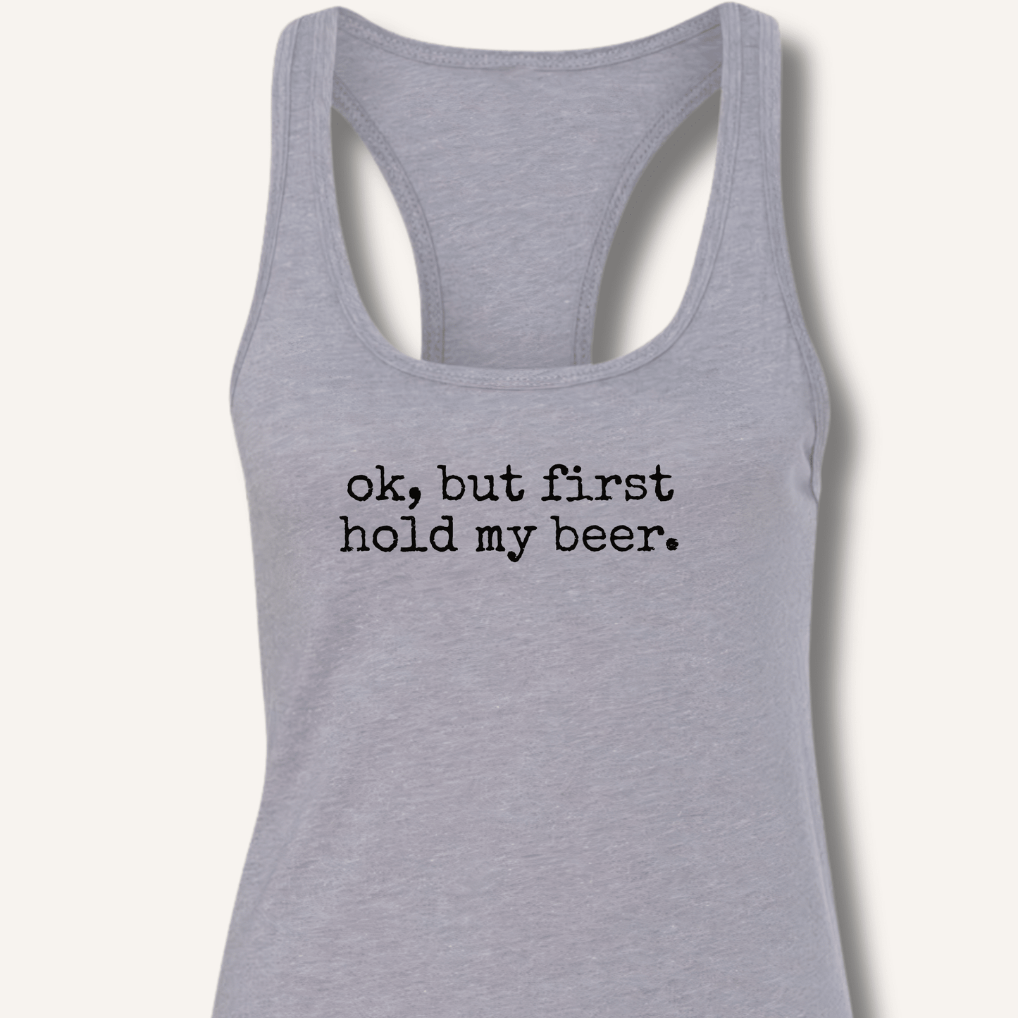 Ok, But First Hold My Beer Racerback Tank - Sip & Shirt