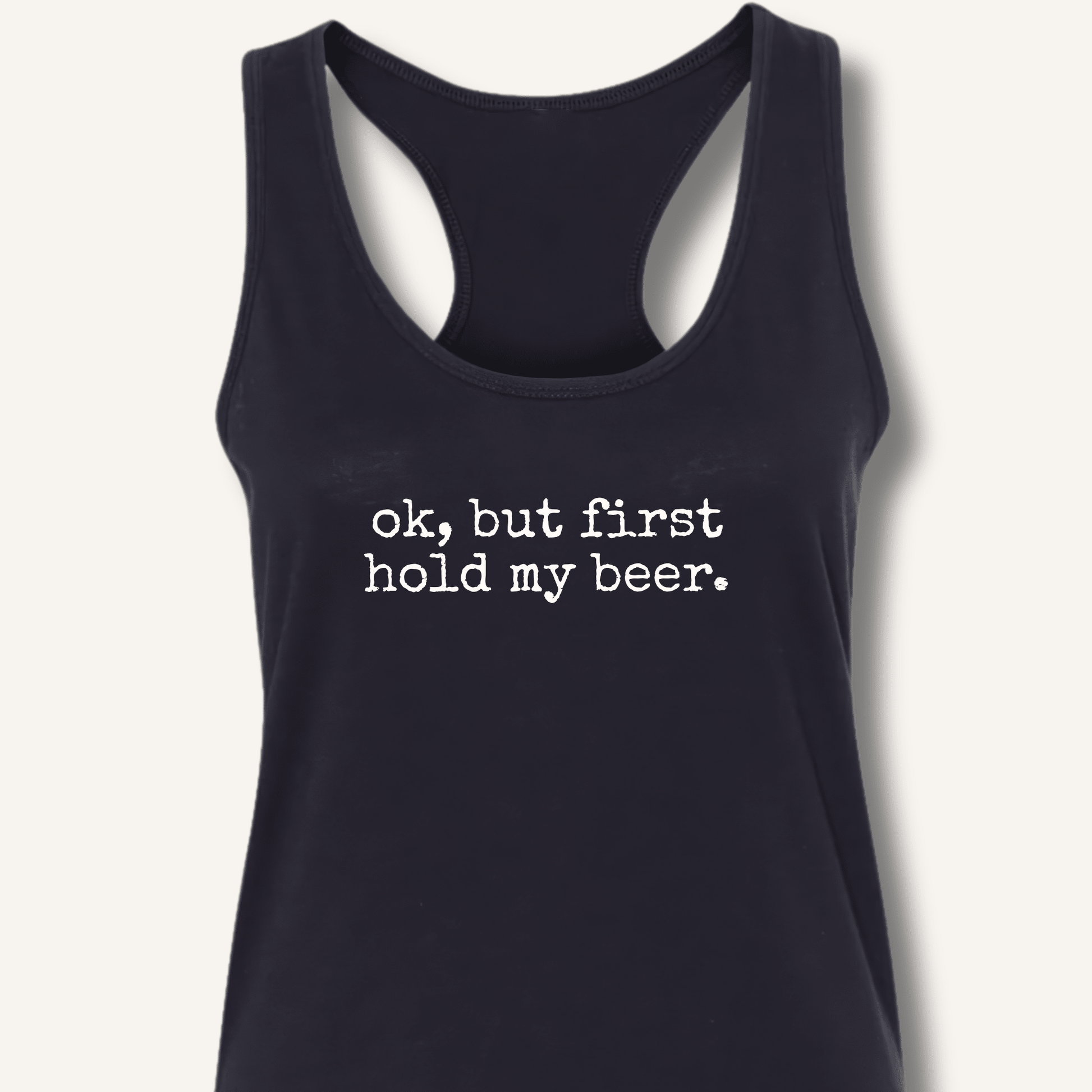 Ok, But First Hold My Beer Racerback Tank - Sip & Shirt