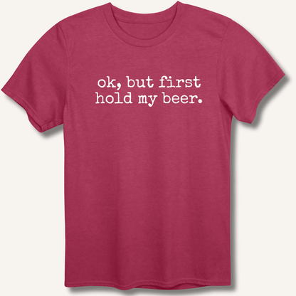 Ok, But First Hold My Beer T-Shirt - Sip & Shirt