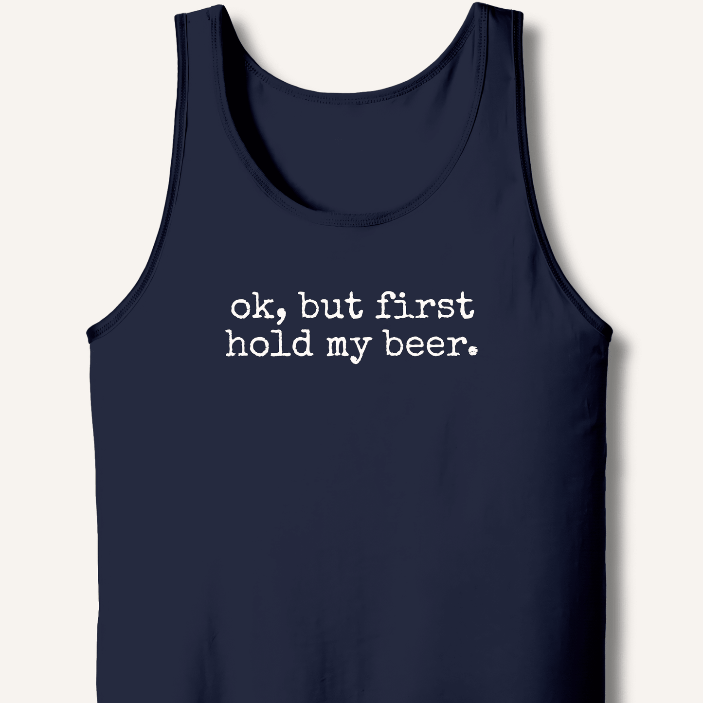 Ok, But First Hold My Beer Tank - Sip & Shirt