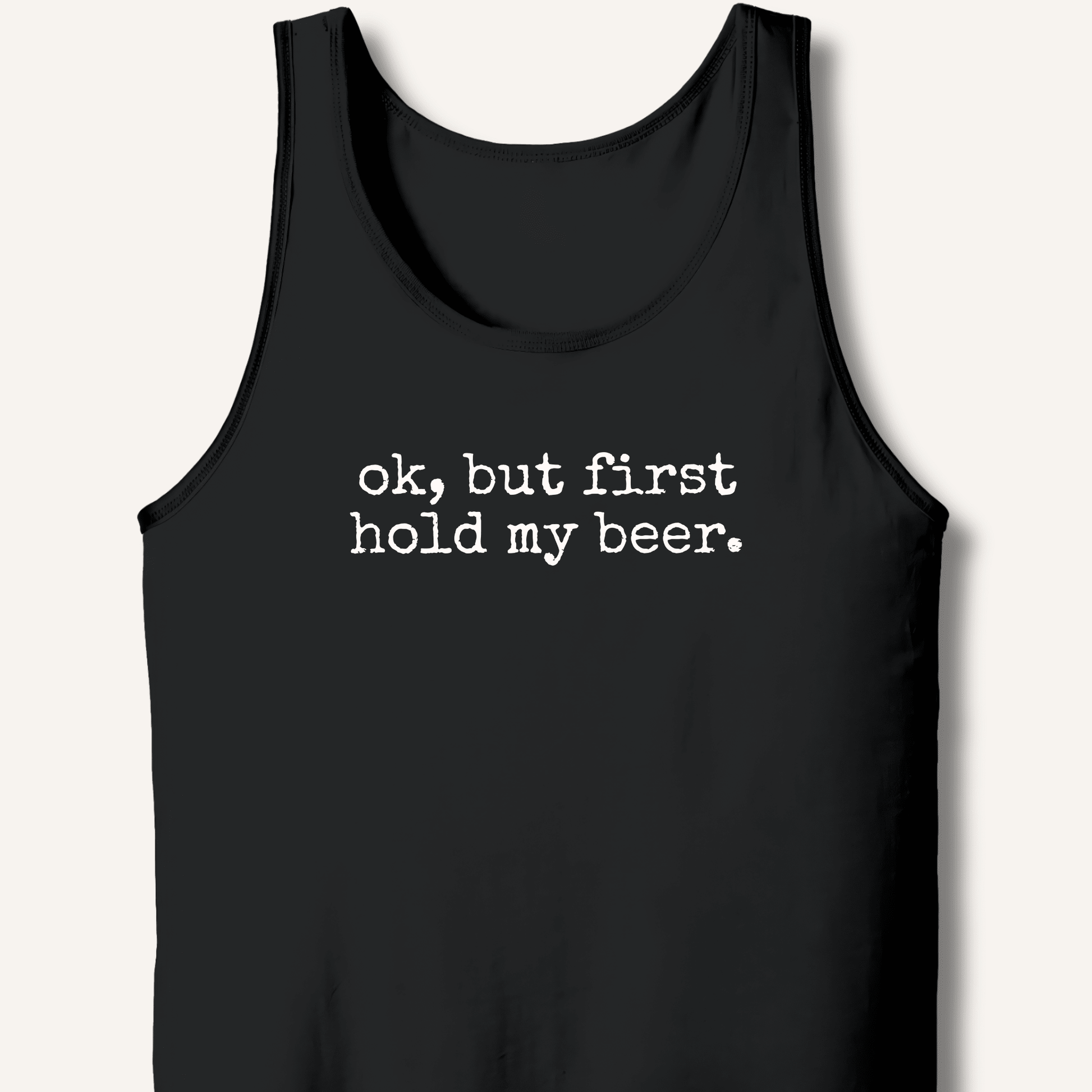 Ok, But First Hold My Beer Tank - Sip & Shirt