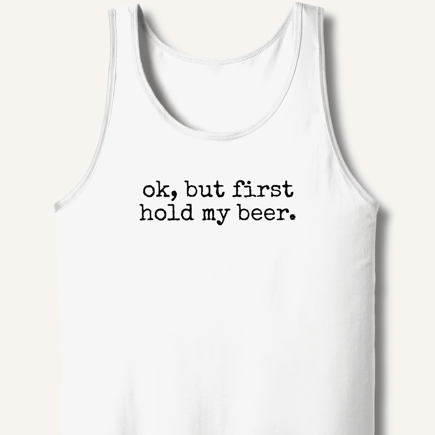 Ok, But First Hold My Beer Tank - Sip & Shirt