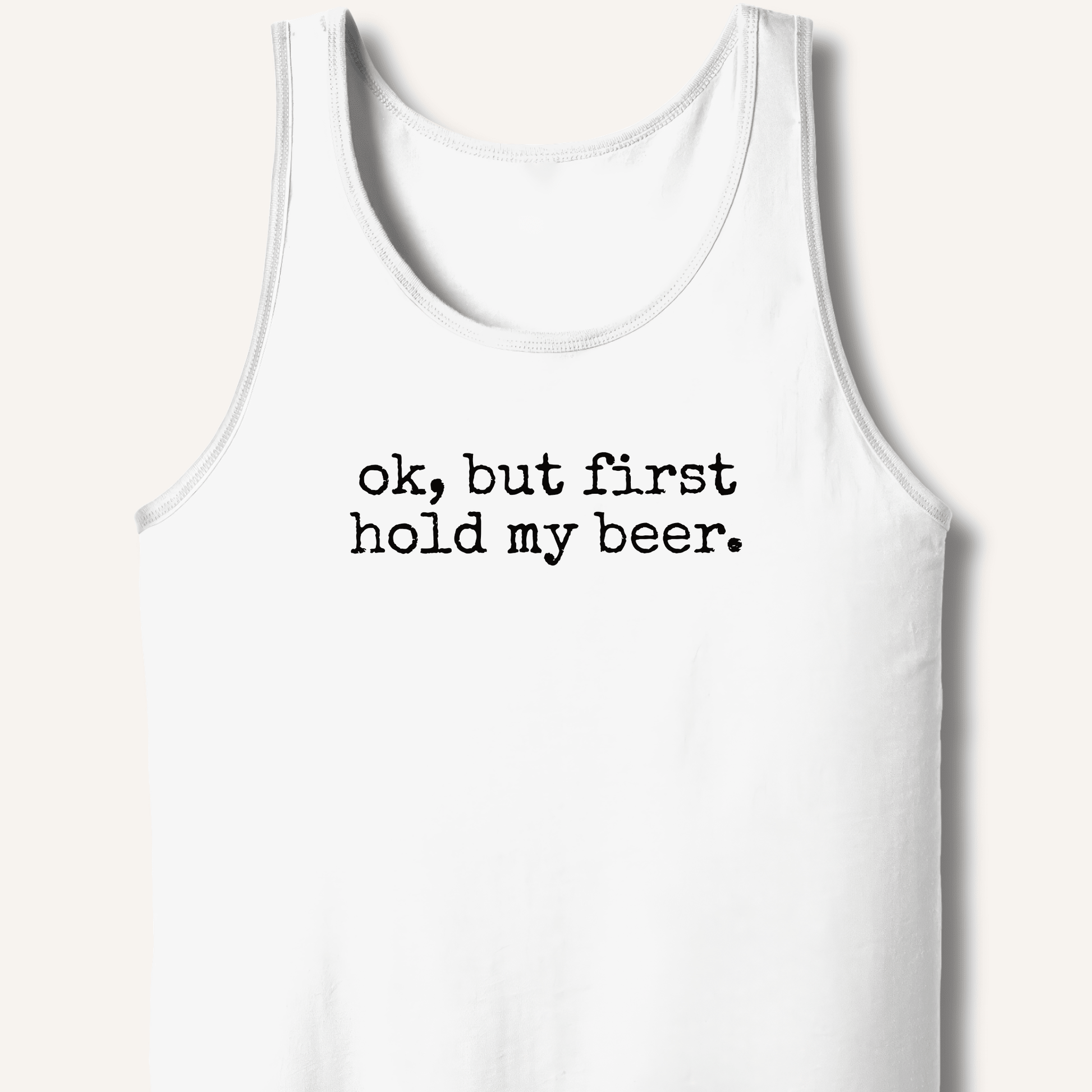 Ok, But First Hold My Beer Tank - Sip & Shirt