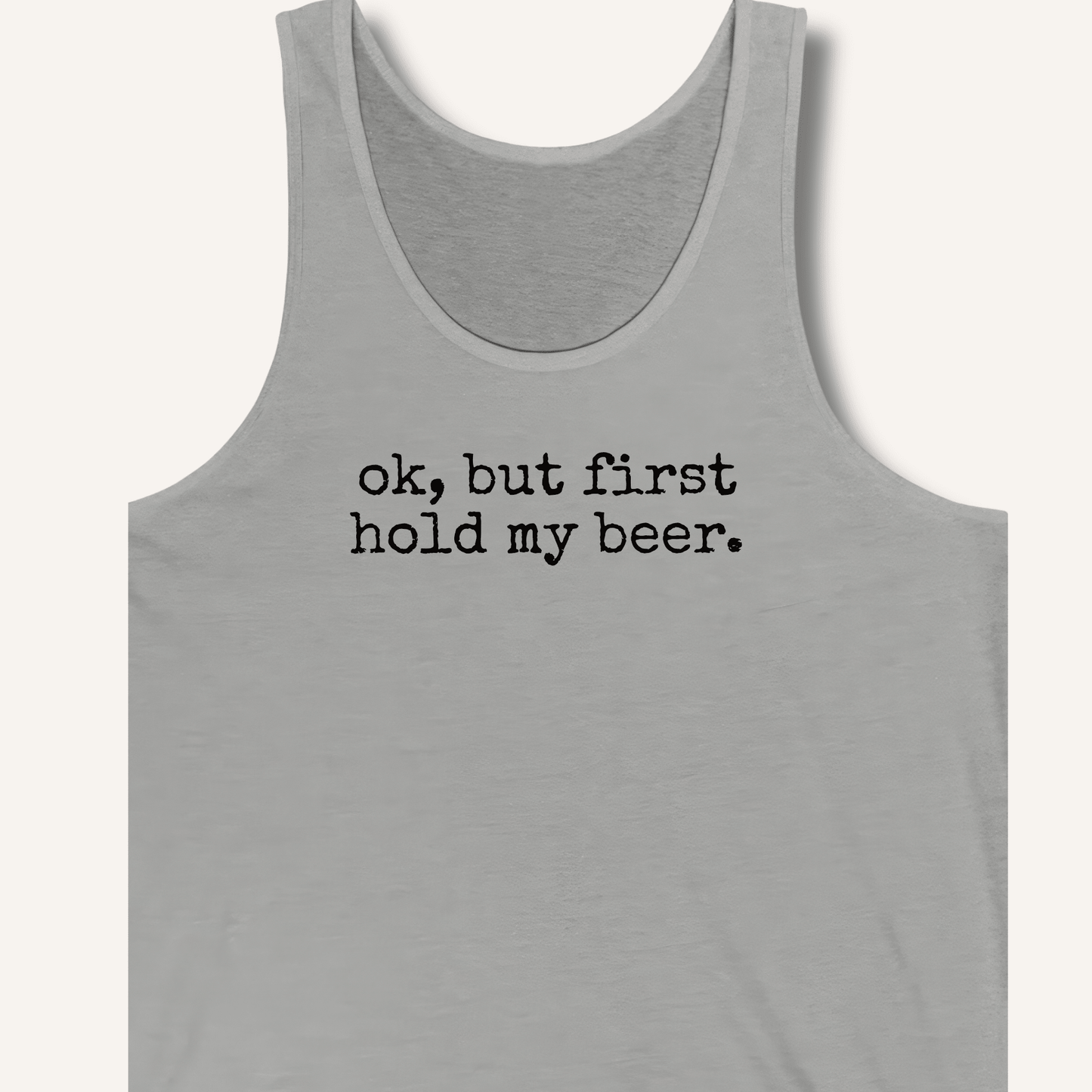 Ok, But First Hold My Beer Tank - Sip & Shirt