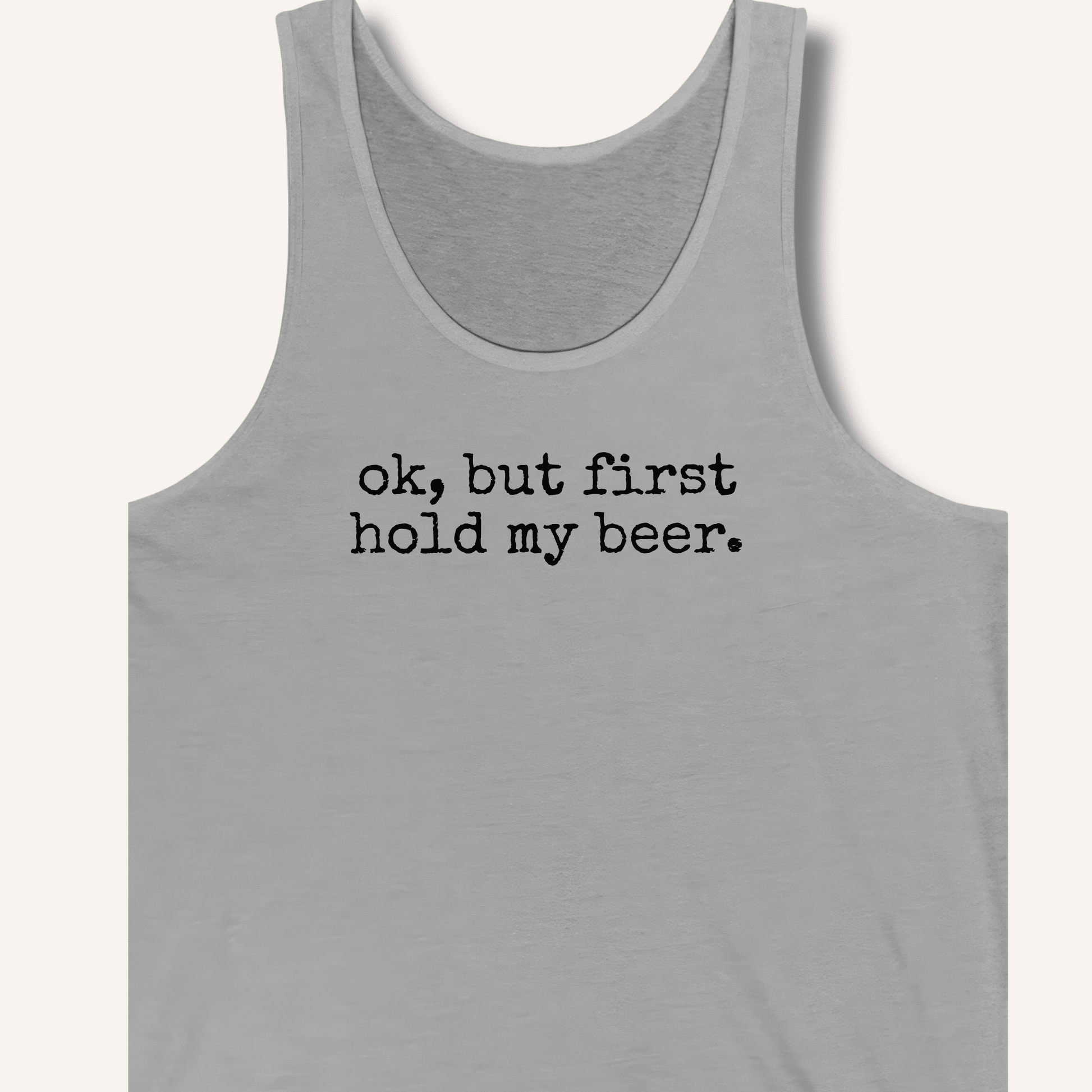 Ok, But First Hold My Beer Tank - Sip & Shirt