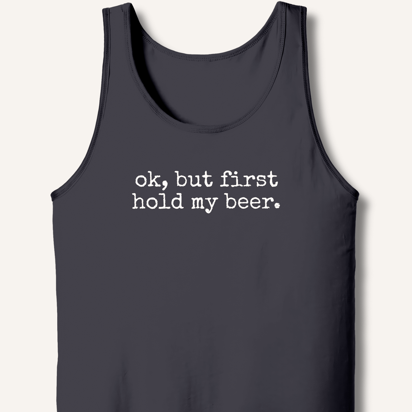 Ok, But First Hold My Beer Tank - Sip & Shirt