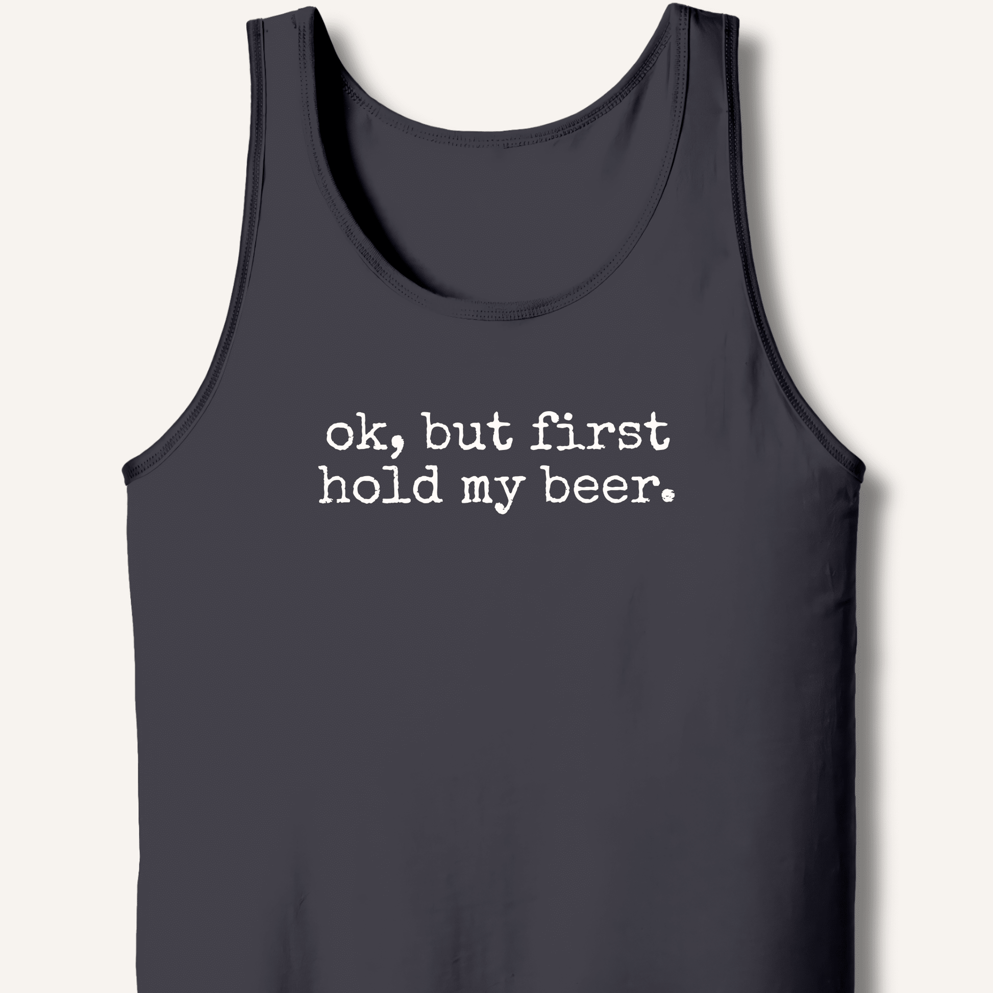 Ok, But First Hold My Beer Tank - Sip & Shirt