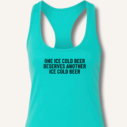 One Ice Cold Beer Deserves Another Ice Cold Beer Racerback Tank - Sip & Shirt