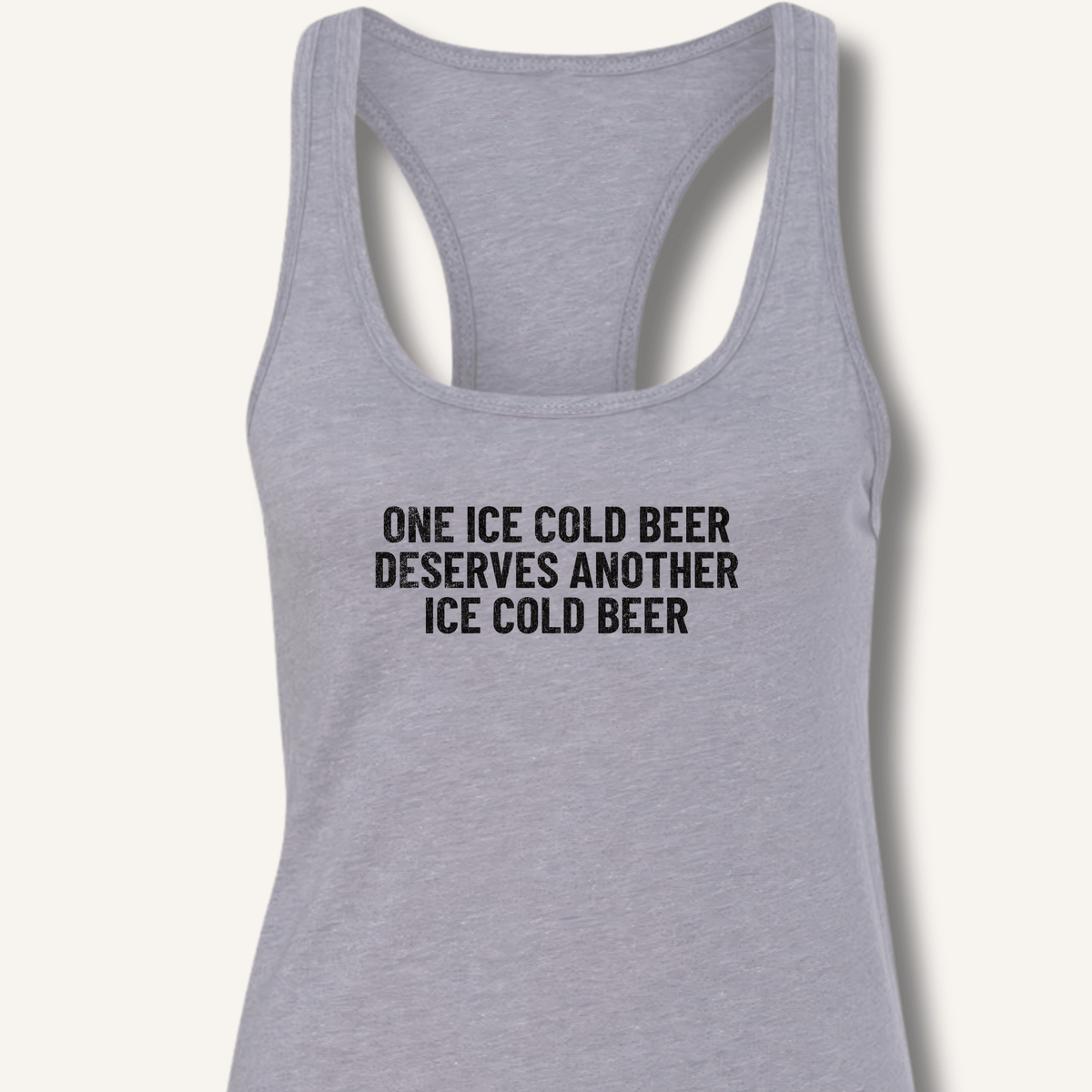 One Ice Cold Beer Deserves Another Ice Cold Beer Racerback Tank - Sip & Shirt