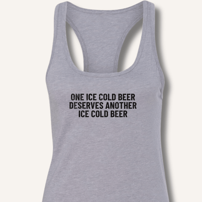 One Ice Cold Beer Deserves Another Ice Cold Beer Racerback Tank - Sip & Shirt