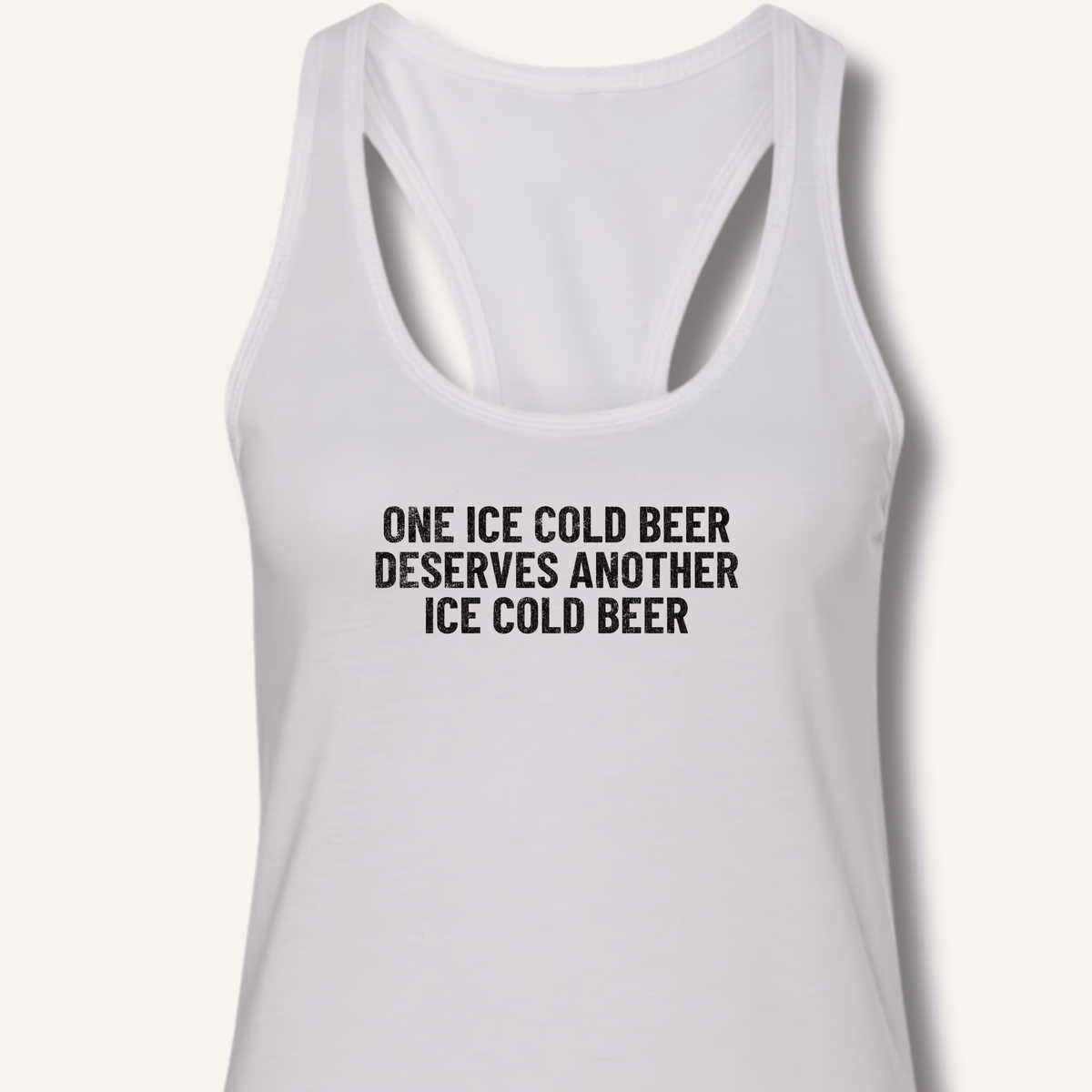 One Ice Cold Beer Deserves Another Ice Cold Beer Racerback Tank - Sip & Shirt