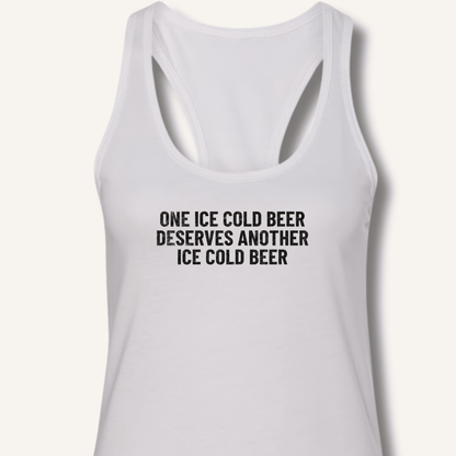 One Ice Cold Beer Deserves Another Ice Cold Beer Racerback Tank - Sip & Shirt