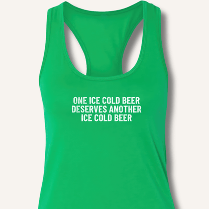 One Ice Cold Beer Deserves Another Ice Cold Beer Racerback Tank - Sip & Shirt