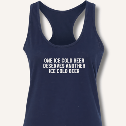 One Ice Cold Beer Deserves Another Ice Cold Beer Racerback Tank - Sip & Shirt