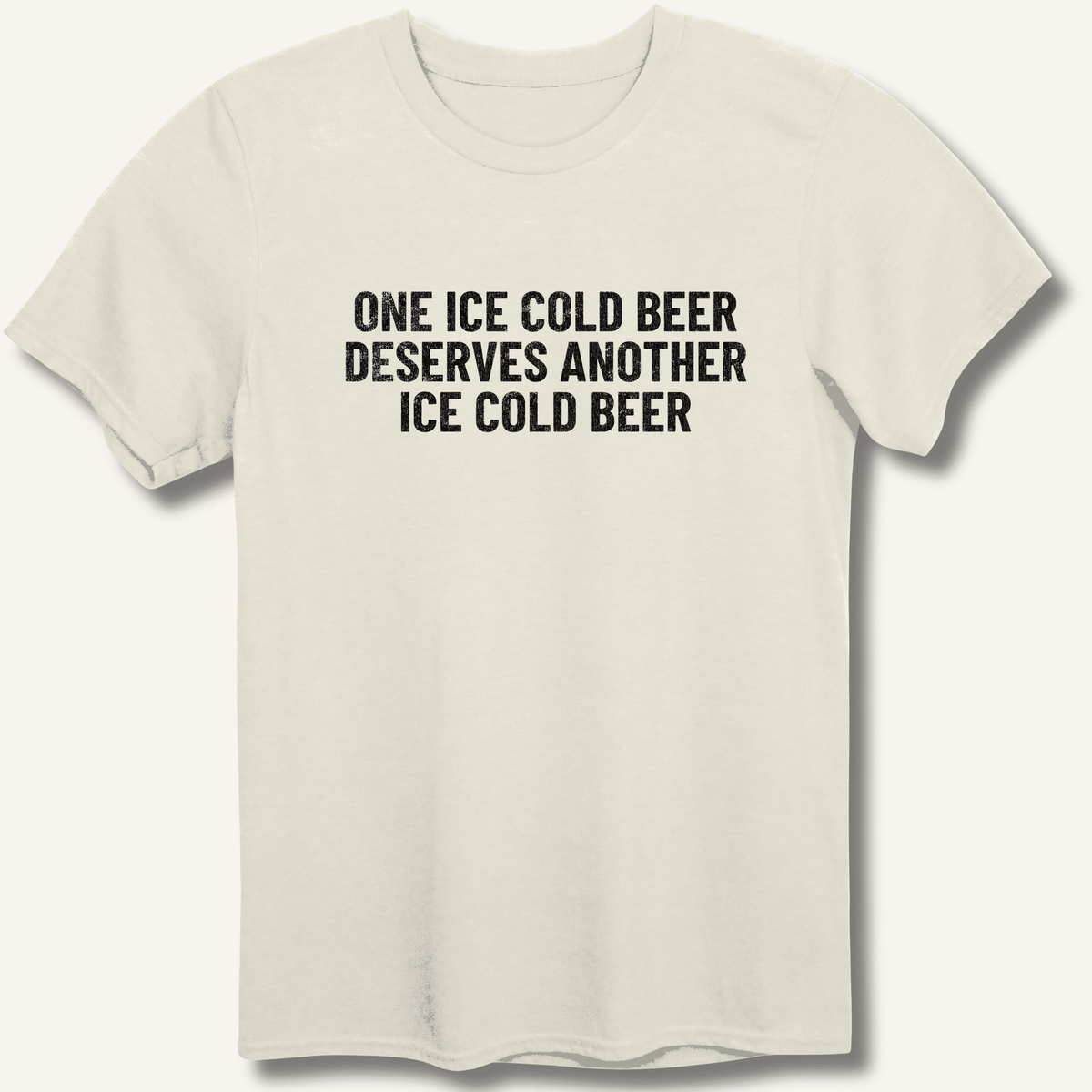 One Ice Cold Beer Deserves Another Ice Cold Beer T-Shirt - Sip & Shirt