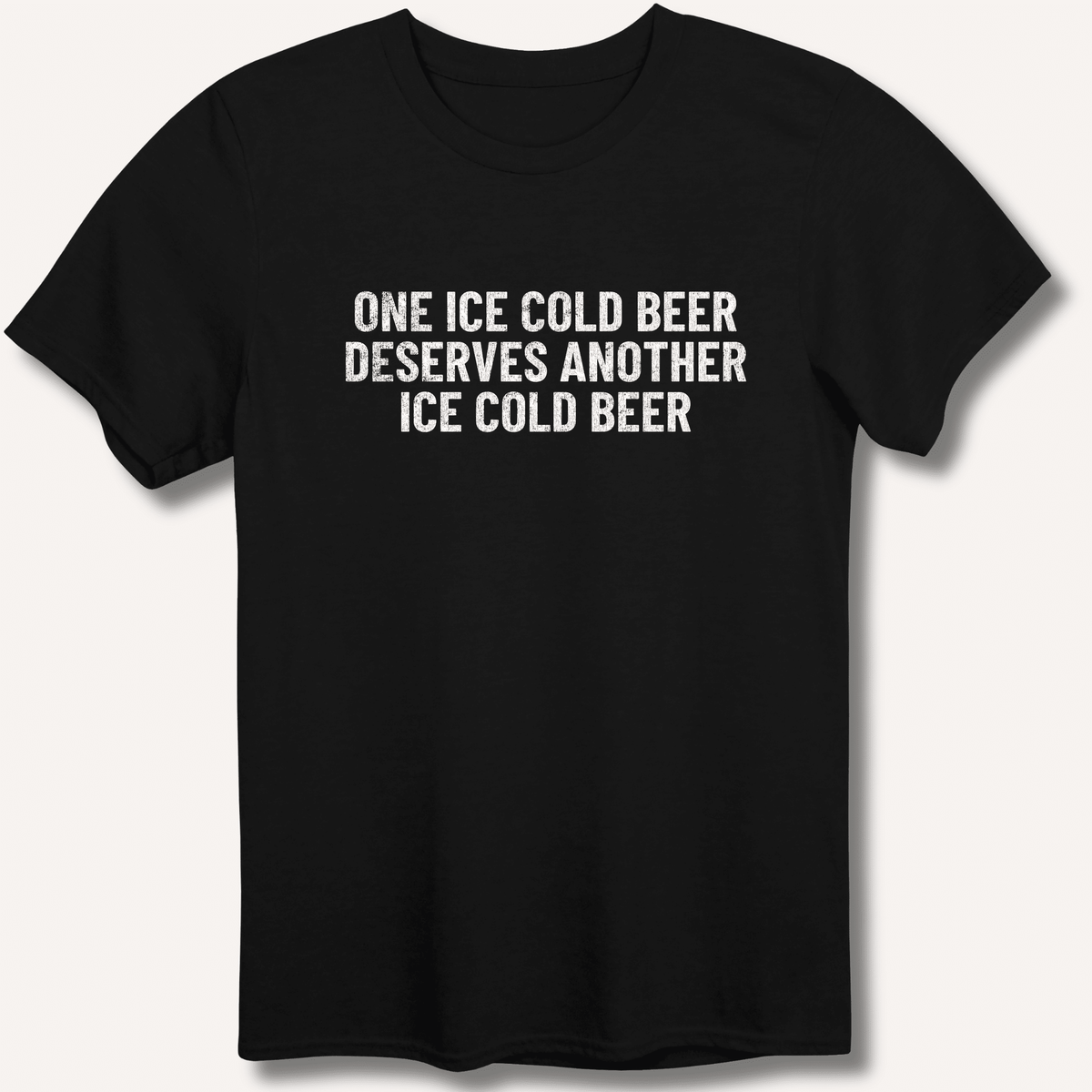 One Ice Cold Beer Deserves Another Ice Cold Beer T-Shirt - Sip & Shirt