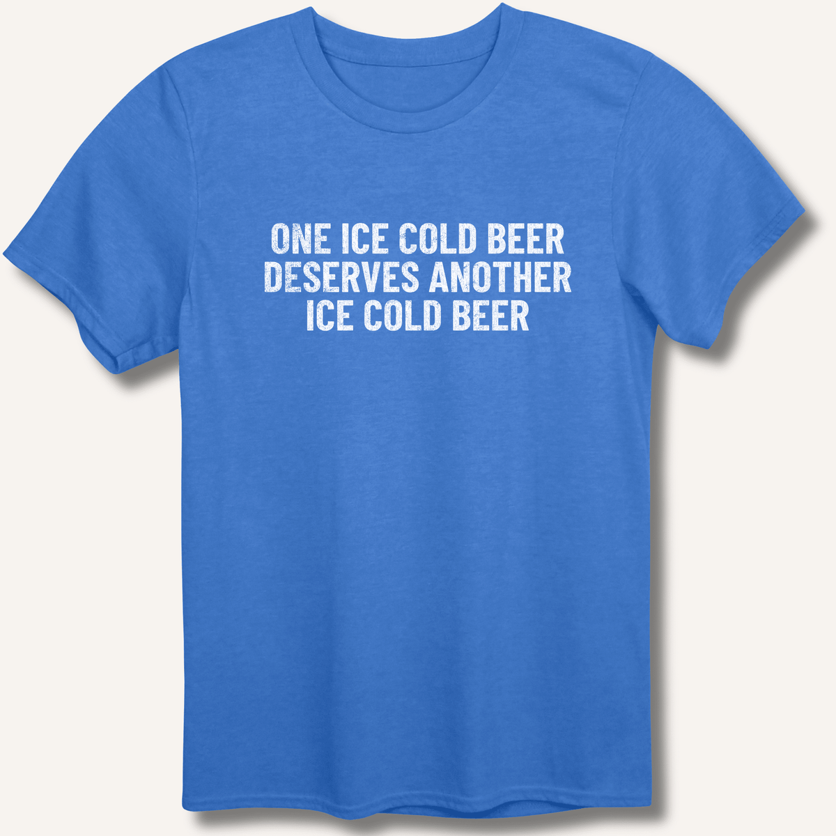 One Ice Cold Beer Deserves Another Ice Cold Beer T-Shirt - Sip & Shirt