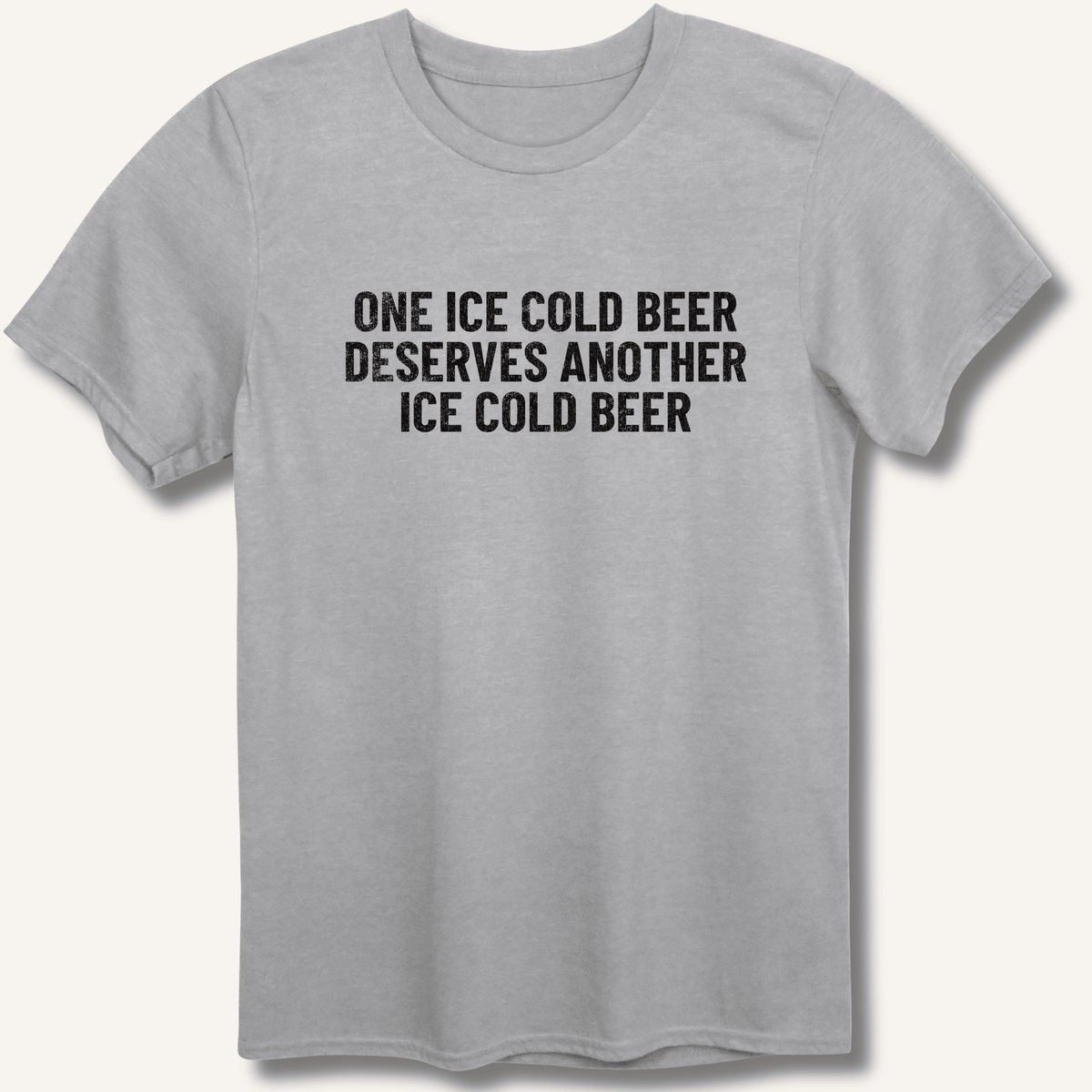 One Ice Cold Beer Deserves Another Ice Cold Beer T-Shirt - Sip & Shirt
