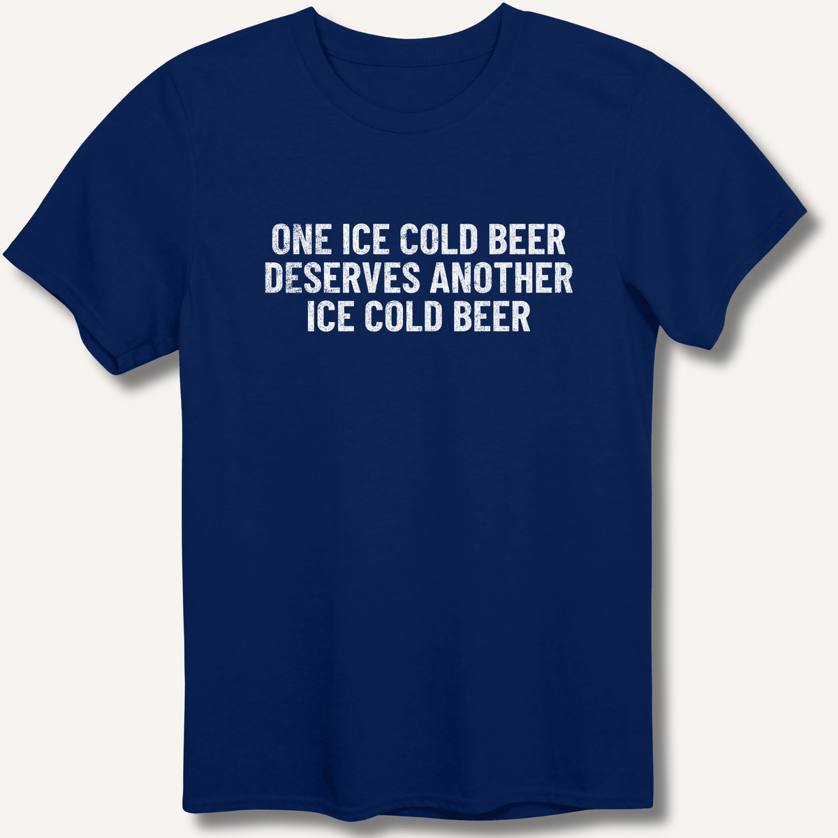 One Ice Cold Beer Deserves Another Ice Cold Beer T-Shirt - Sip & Shirt