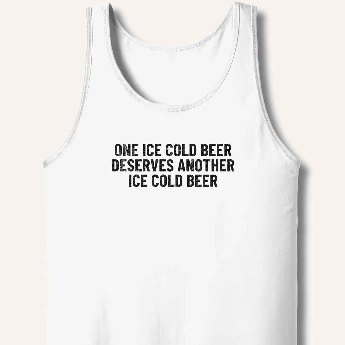 One Ice Cold Beer Deserves Another Ice Cold Beer Tank - Sip & Shirt