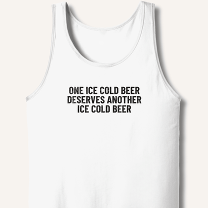 One Ice Cold Beer Deserves Another Ice Cold Beer Tank - Sip & Shirt