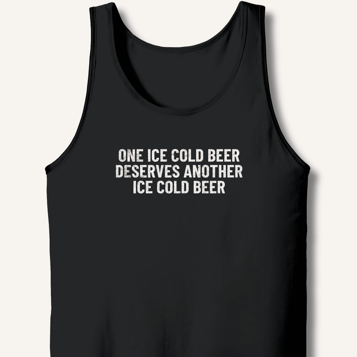 One Ice Cold Beer Deserves Another Ice Cold Beer Tank - Sip & Shirt