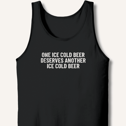 One Ice Cold Beer Deserves Another Ice Cold Beer Tank - Sip & Shirt