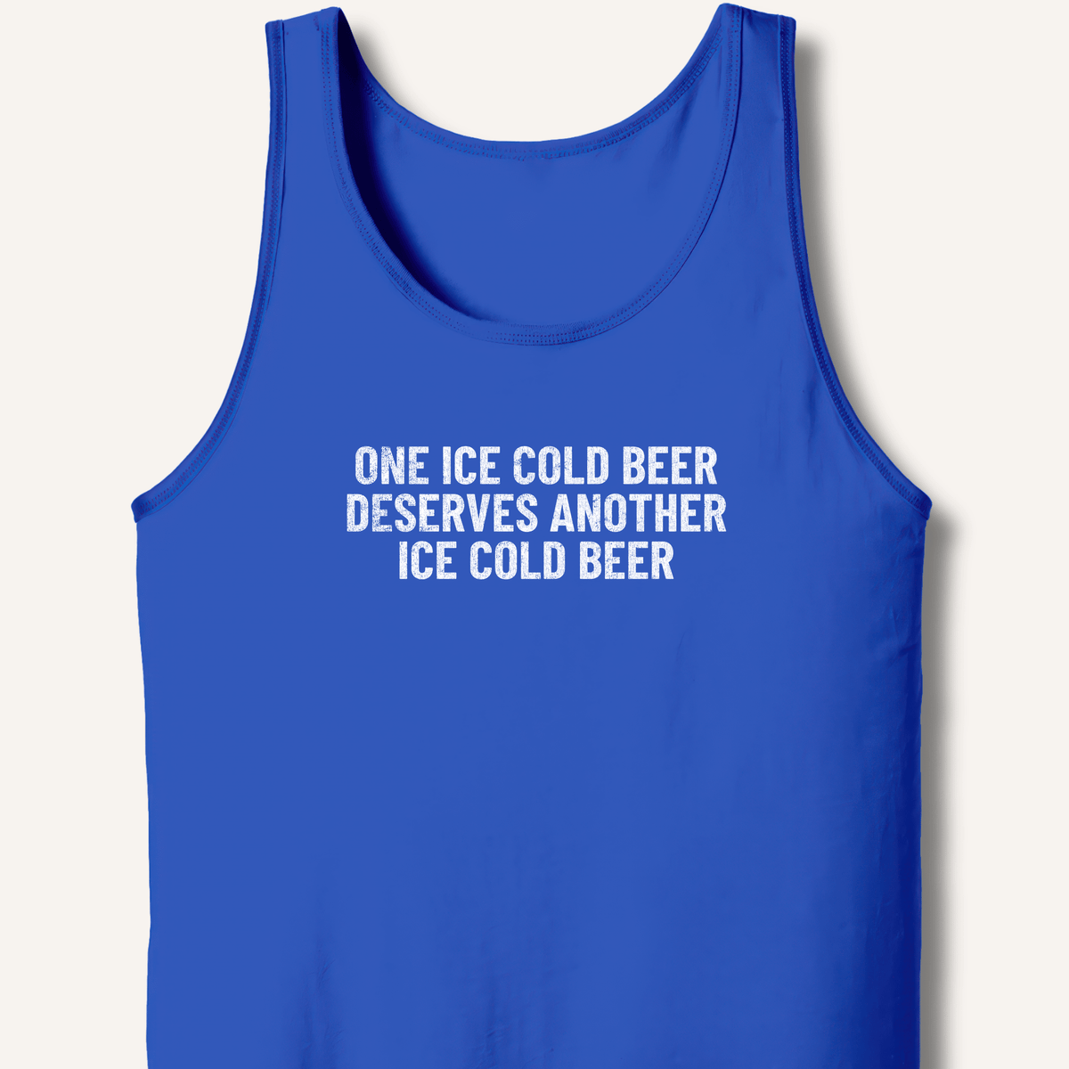 One Ice Cold Beer Deserves Another Ice Cold Beer Tank - Sip & Shirt