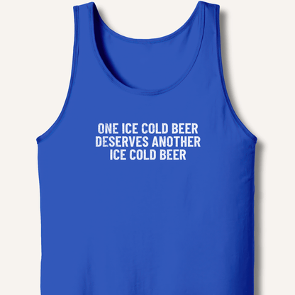 One Ice Cold Beer Deserves Another Ice Cold Beer Tank - Sip & Shirt