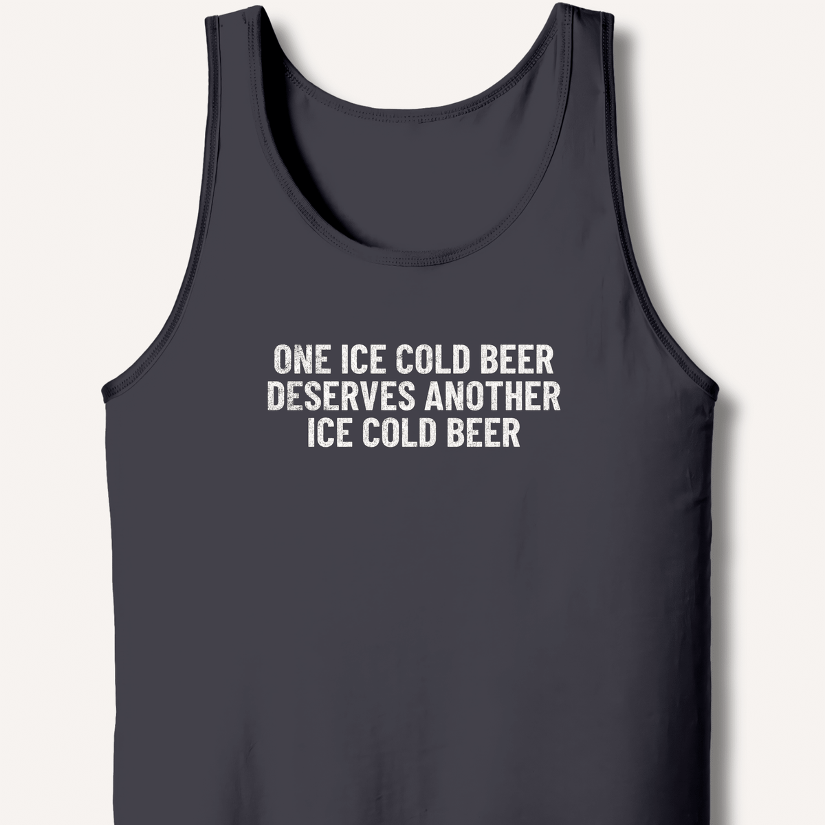 One Ice Cold Beer Deserves Another Ice Cold Beer Tank - Sip & Shirt