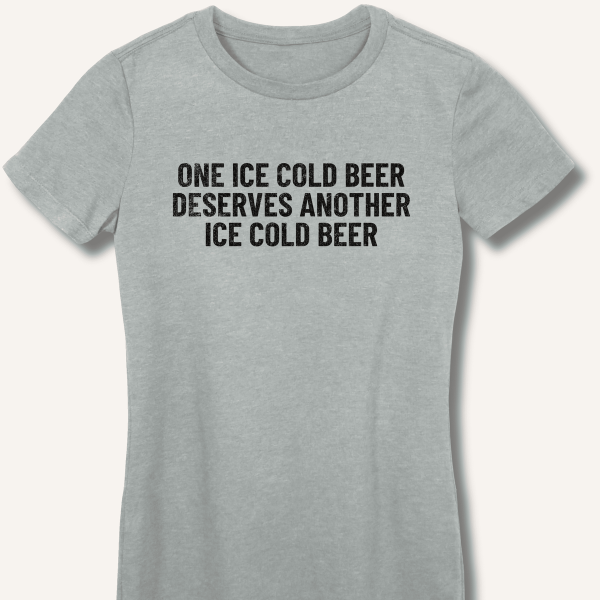 One Ice Cold Beer Deserves Another Ice Cold Beer Women's Fitted T-Shirt - Sip & Shirt