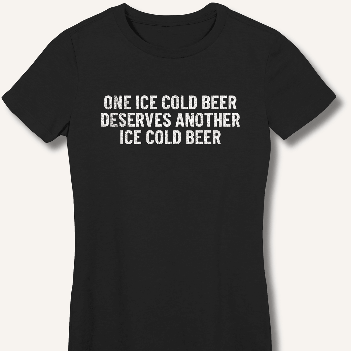 One Ice Cold Beer Deserves Another Ice Cold Beer Women's Fitted T-Shirt - Sip & Shirt