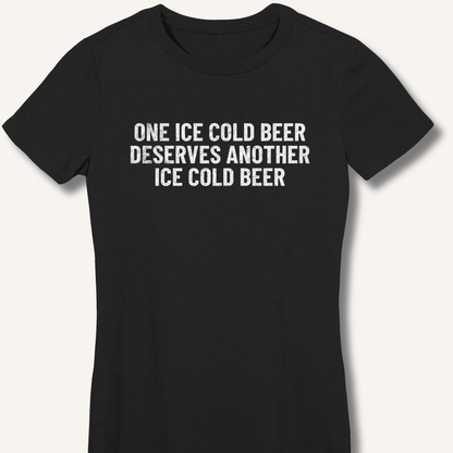 One Ice Cold Beer Deserves Another Ice Cold Beer Women's Fitted T-Shirt - Sip & Shirt