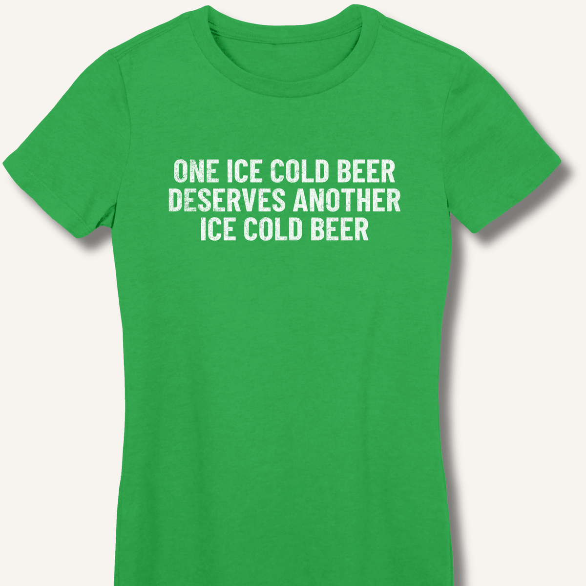 One Ice Cold Beer Deserves Another Ice Cold Beer Women's Fitted T-Shirt - Sip & Shirt