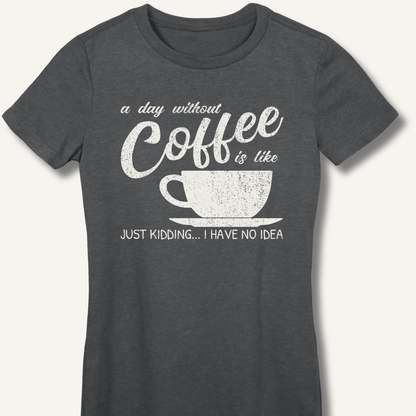 T-Shirt Dark Heather / S A Day Without Coffee Fitted T-Shirt