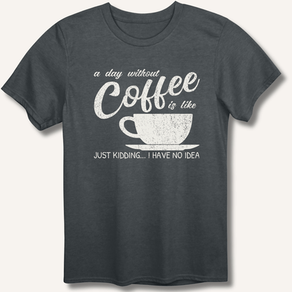 T-Shirt Dark Heather / XS A Day Without Coffee T-Shirt