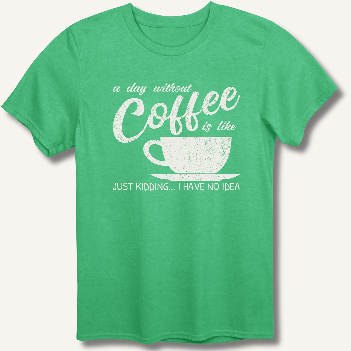 T-Shirt Heather Irish Green / S A Day Without Coffee T-Shirt
