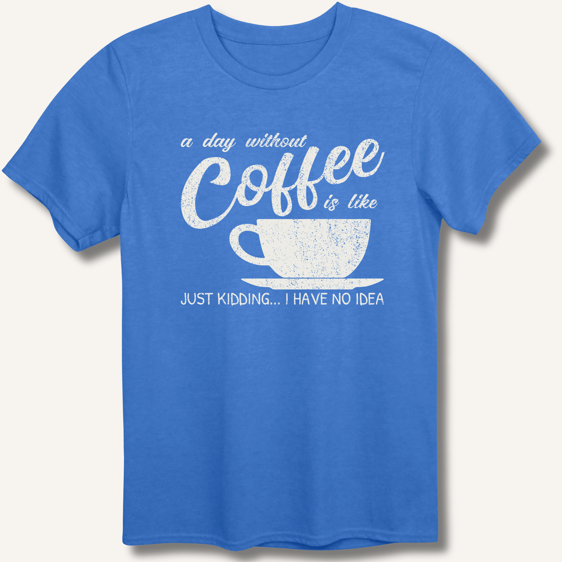 T-Shirt Heather Royal / XS A Day Without Coffee T-Shirt