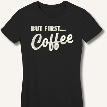 T-Shirt S / Black But First... Coffee Fitted T-Shirt