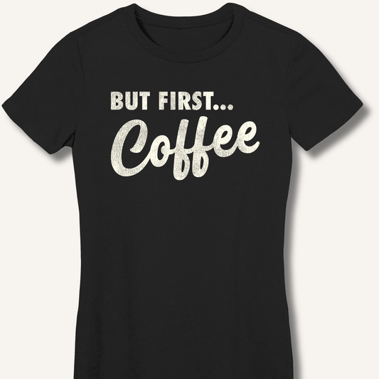 T-Shirt S / Black But First... Coffee Fitted T-Shirt