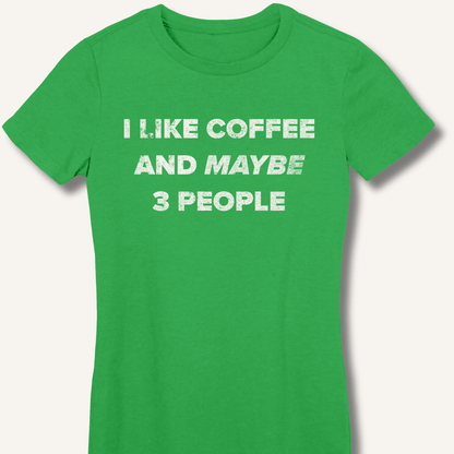 T-Shirt S / Irish Green I Like Coffee and Maybe 3 People Fitted T-Shirt