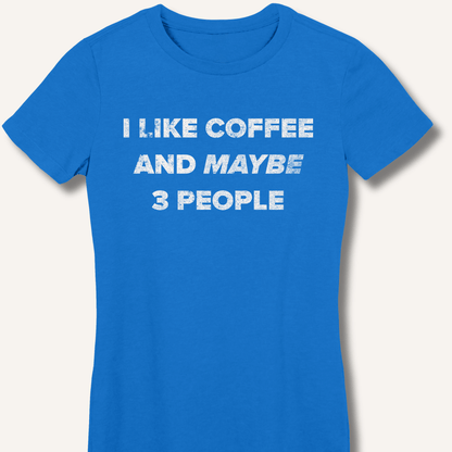 T-Shirt S / Royal I Like Coffee and Maybe 3 People Fitted T-Shirt